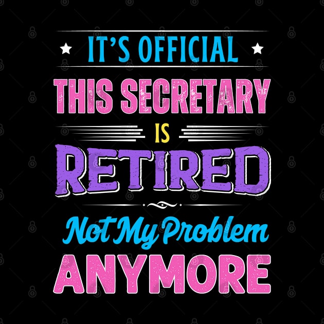 Secretary Retirement Funny Retired Not My Problem Anymore by egcreations