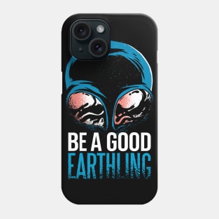 Be a good Earthling Alien Quote Phone Case