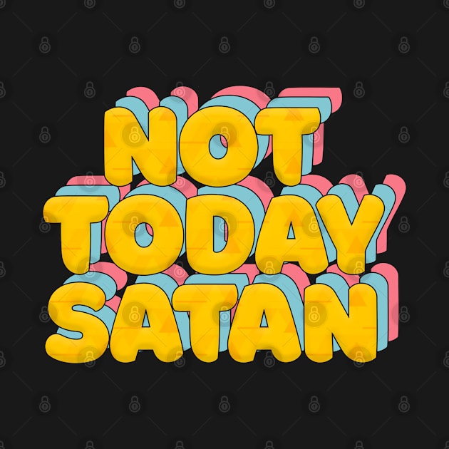 Not Today Satan - Typographic Statement Design by DankFutura