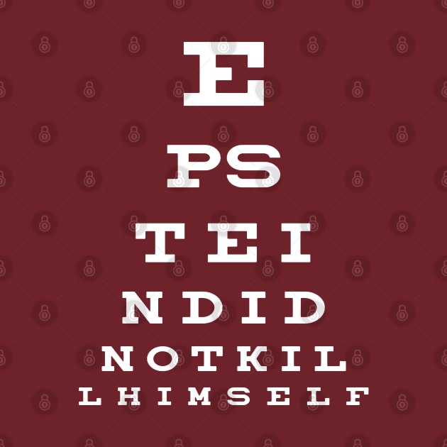 Epstein Did Not Kill Himself Eye Chart by jverdi28