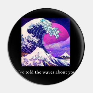 i've told the waves about you Pin