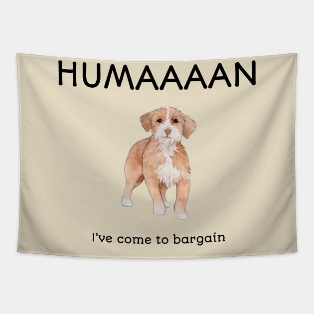 Dog Lover Human I've Come To Bargain Funny Dog Tapestry by NivousArts