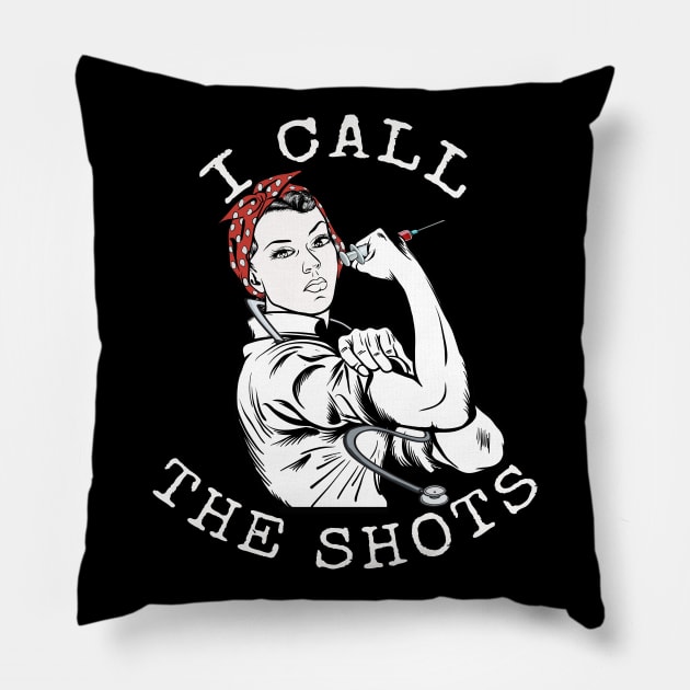 I Call the Shots | Funny Nurse T-Shirt | Rosie the Riveter Pillow by MerchMadness