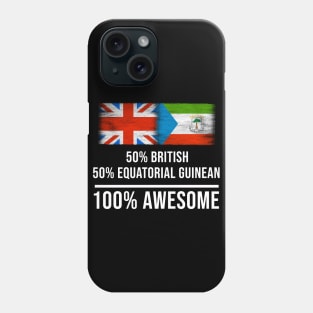 50% British 50% Equatorial Guinean 100% Awesome - Gift for Equatorial Guinean Heritage From Equatorial Guinea Phone Case
