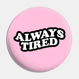 Always Tired Pin