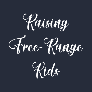 Raising Free Range Kids T-Shirt