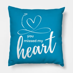 You missed my heart Pillow