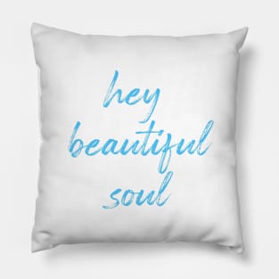 Hey Beautiful Soul Pillow