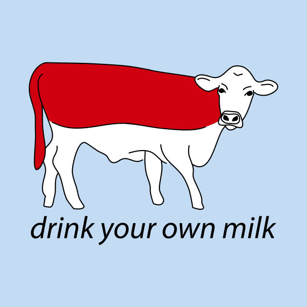 drink your own milk by roboprophet