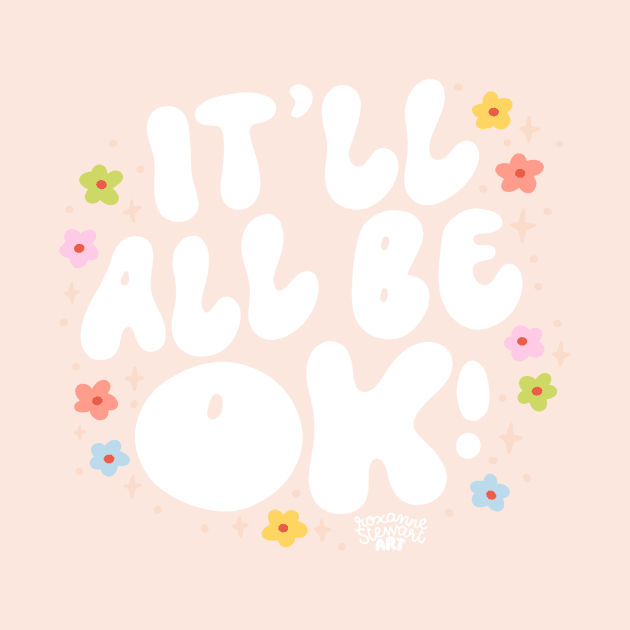 It'll all be ok by Roxanne Stewart Art