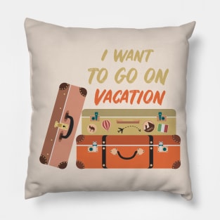 I want to go on vacation Pillow