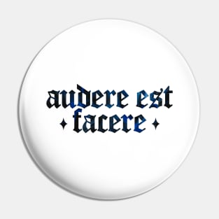 Audere Est Facere - To Dare is To Do Pin