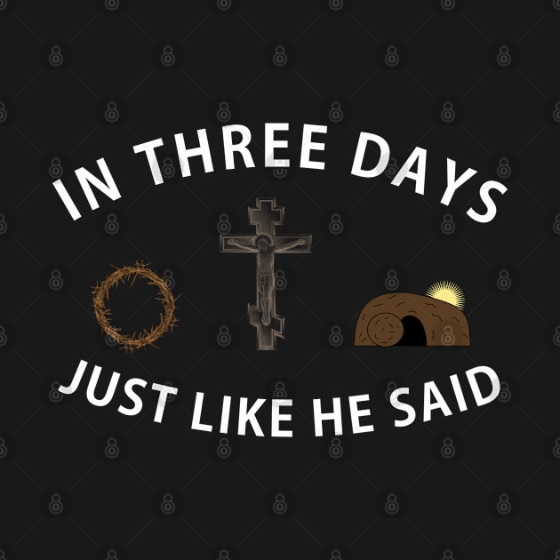 In Three Days Just Like He Said Easter Christian by Happy - Design