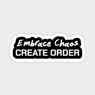 Embrace Chaos Create Order Magnet