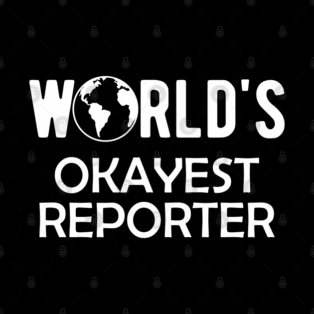 Reporter - World's Okayest Reporter by KC Happy Shop