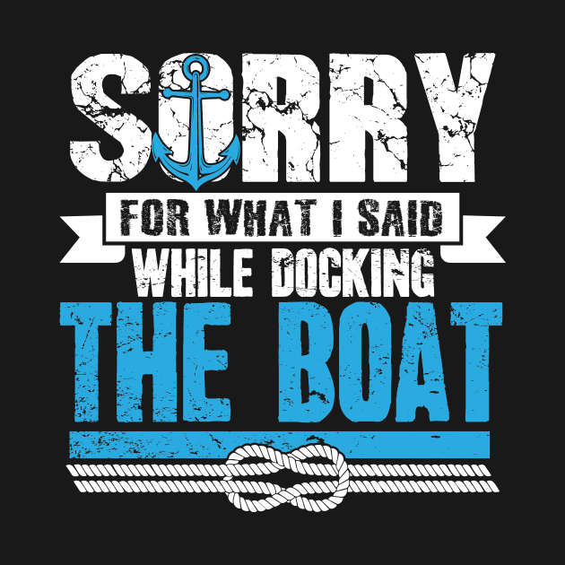 Sorry For What I Said While Docking The Boat - Sailor - Kids T-Shirt ...