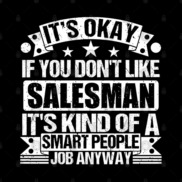 Salesman lover It's Okay If You Don't Like Salesman It's Kind Of A Smart People job Anyway by Benzii-shop 