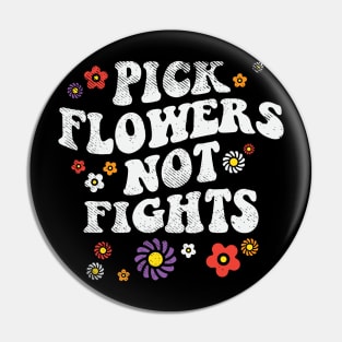 Pick Flowers Not Fights Pin