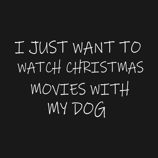 I just want to watch Christmas movies With my dog by mcoshop