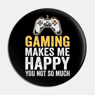 Gaming Makes Me Happy You Not So Much Pin