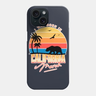 Was born in California March Phone Case