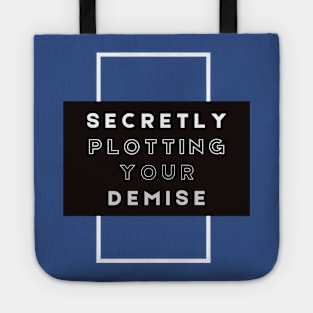 Secretly Plotting your Demise Tote