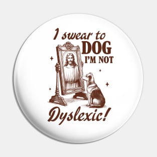 Dyslexia Awareness Jesus I Swear To Dog I'm Not Dyslexic Pin