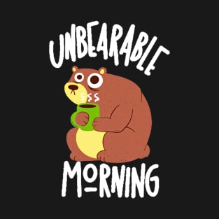 Unbearable Morning T-Shirt