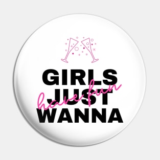 Girls just wanna have fun Pin