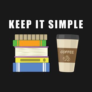 Keep It Simple - Coffee and Books T-Shirt