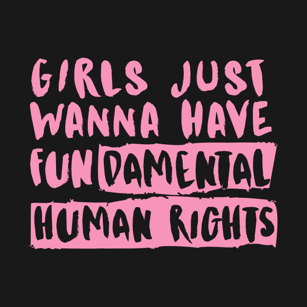 Girls Just Wanna Have FUNdamental Human Rights by Feminist Vibes