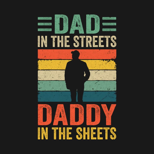 Dad In The Streets Daddy In The Sheets Funny Fathers Day by James Green
