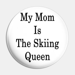 My Mom Is The Skiing Queen Pin