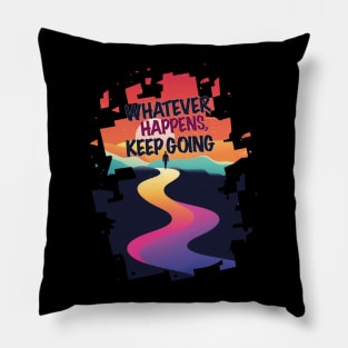 Whatever happens keep going Pillow