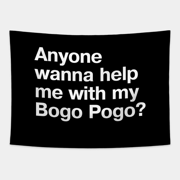 Anyone wanna help me with my Bogo Pogo? Tapestry by TheBestWords