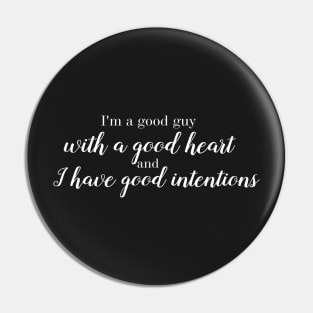 A good guy with good heart and intentions. Pin