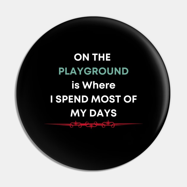 On the Playground is Where I Spend Most of My Days Pin by adiline