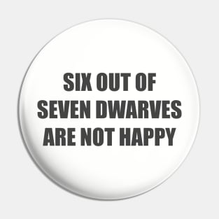 six out of seven dwarves are not happy Pin