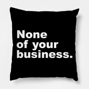 None of your business. Pillow