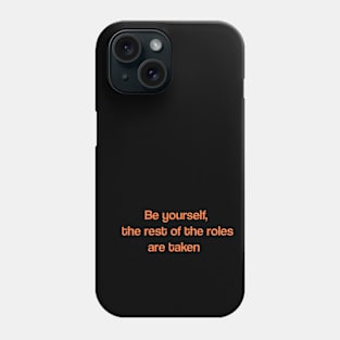 Be yourself, the rest of the roles are taken Phone Case