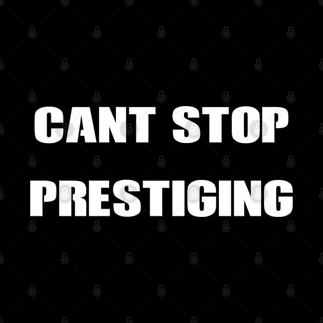 Can't stop prestiging by dankdesigns