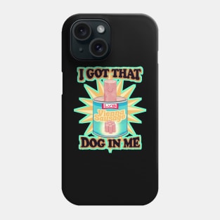 I Got That Dog In Me Phone Case