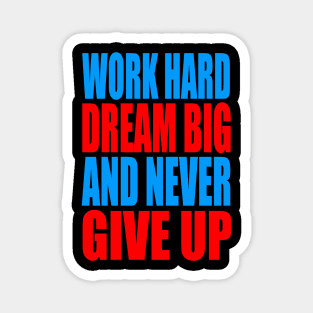 Work hard dream big and never give up Magnet