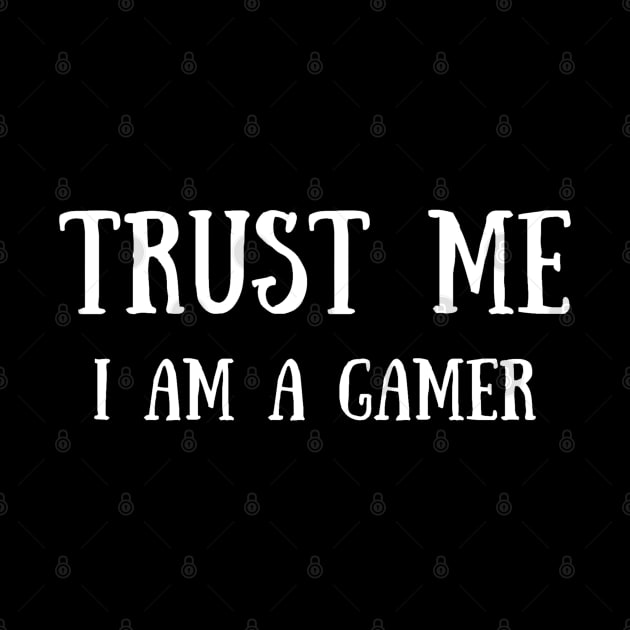 Trust Me I Am A Gamer - Design 3 by Dippity Dow Five