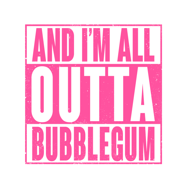 All Outta Bubblegum by wloem