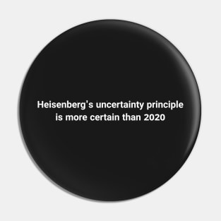 funny 2020 science meme- Heisenberg uncertainty principle Pin