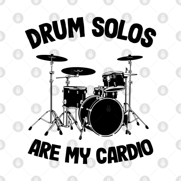 Drum Solos Are My Cardio Funny Drummer Drumming Gift Quote by Kuehni