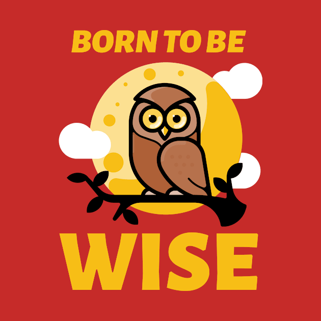 Born To Be Wise by Mad Art