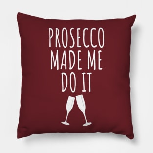 Prosecco Made Me Do It Pillow