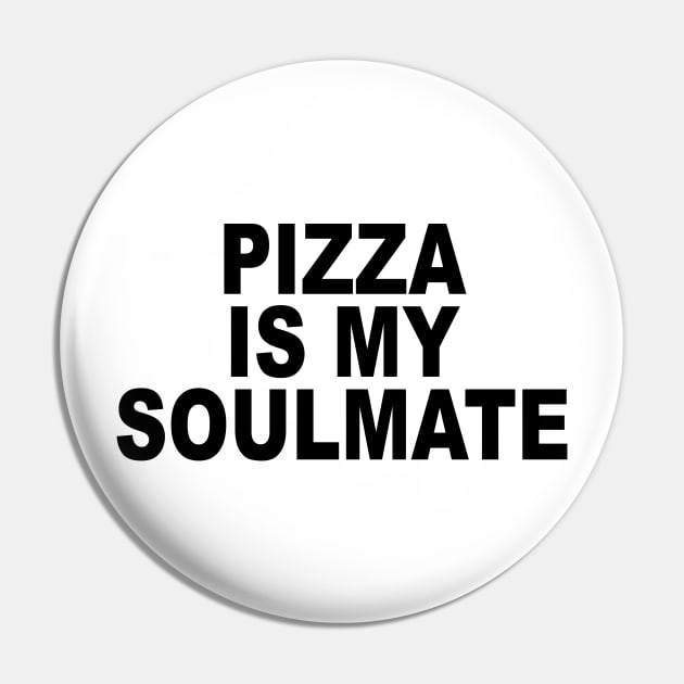 Pizza Is My Soulmate Pin by geeklyshirts